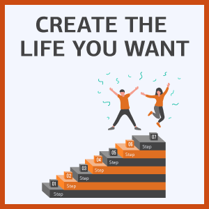 create the life you want