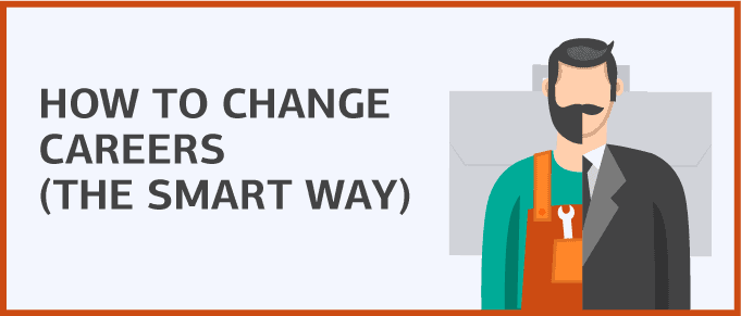 How to Change Careers (The Smart Way)