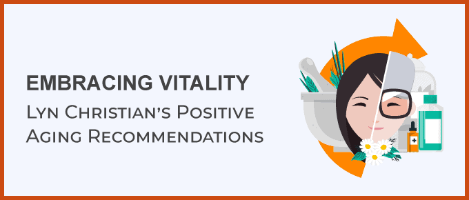 Embracing Vitality: Lyn Christian’s Positive Aging Recommendations