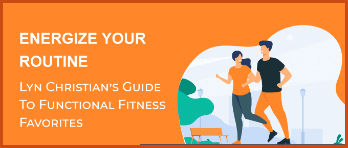 Energize Your Routine: Lyn Christian’s Guide to Functional Fitness Favorites